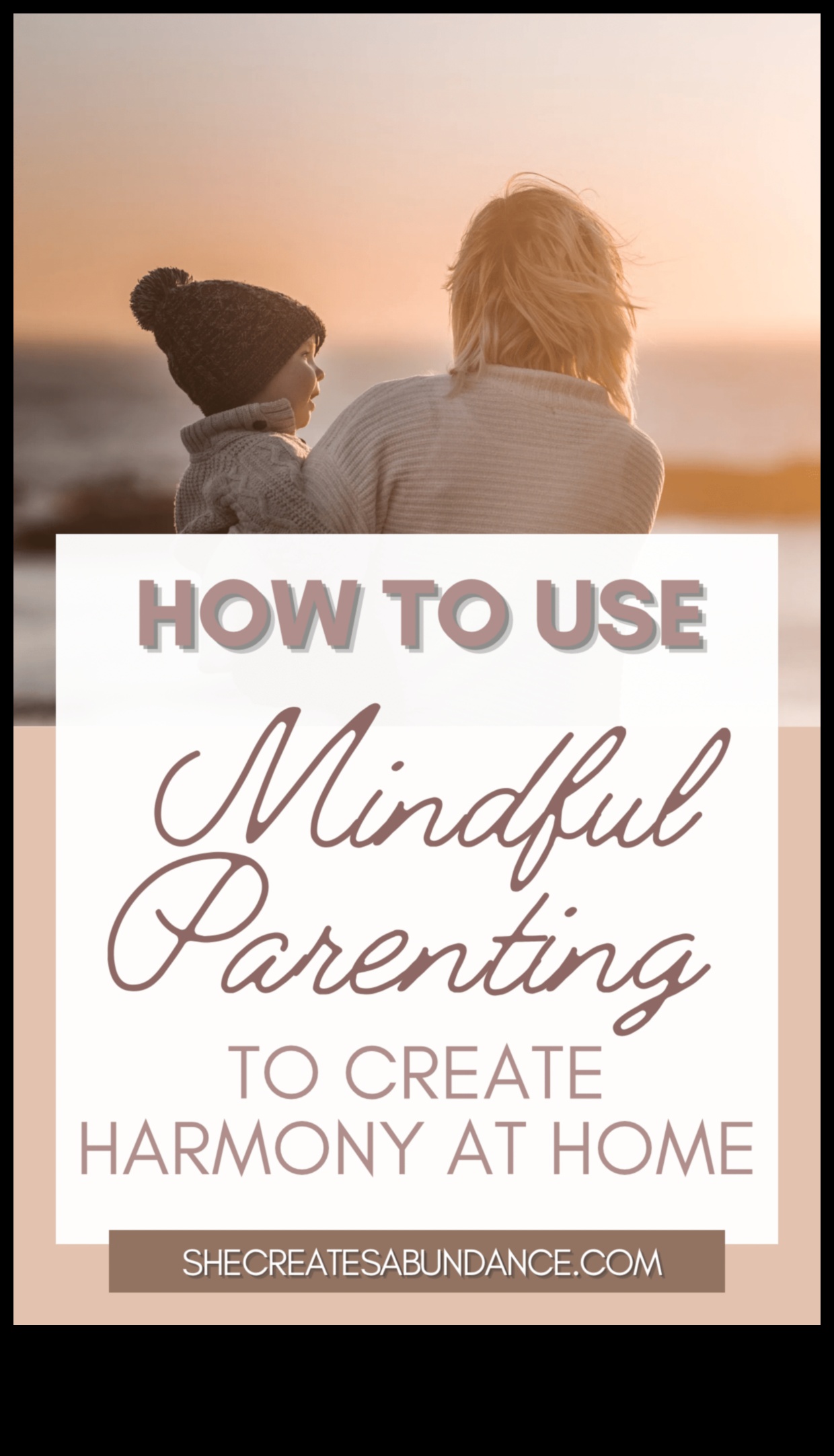 Harmony at Home: Mindful Parenting Practices for a Joyful Life